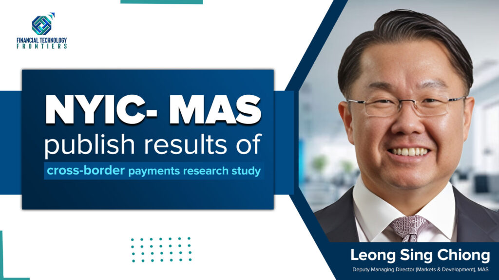 NYIC- MAS publish results of cross-border payments research study