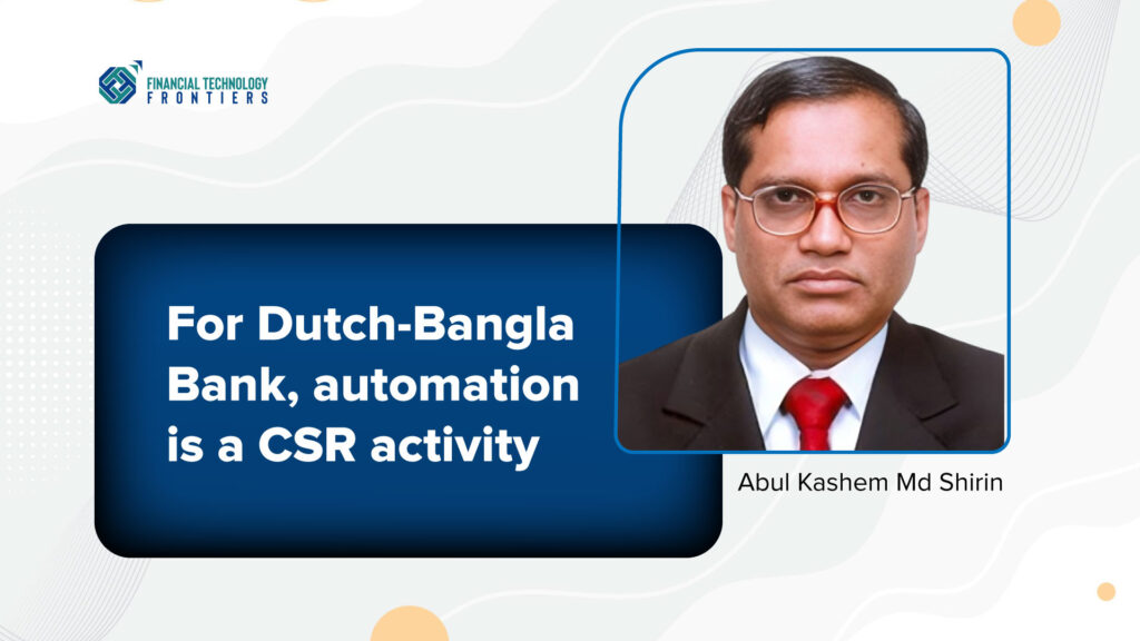 For Dutch-Bangla Bank, automation is a CSR activity