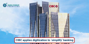 CIBC applies digitization to ‘simplify’ banking