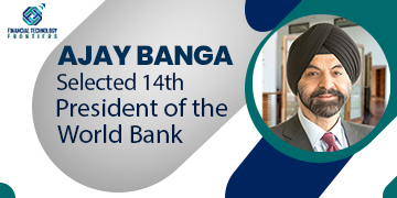 Ajay Banga Selected 14th President of the World Bank