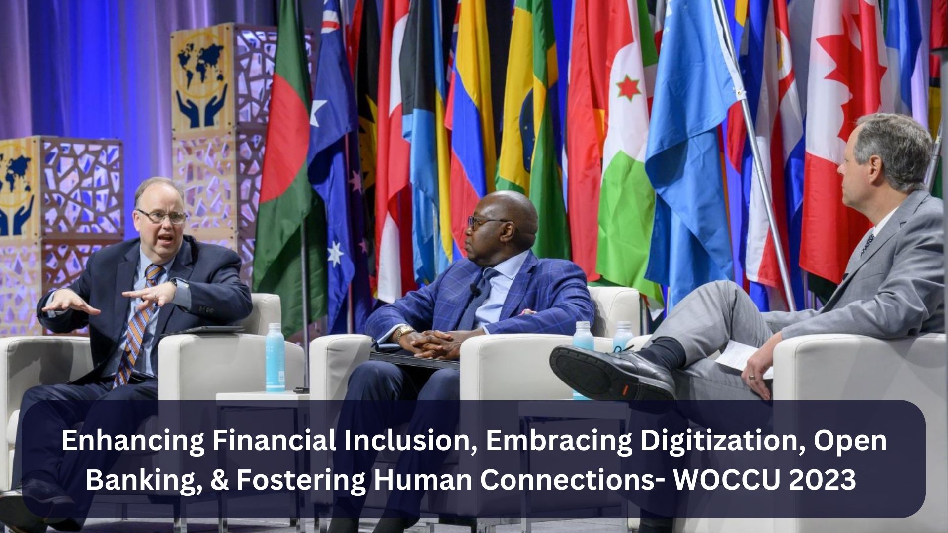Enhancing Financial Inclusion, Embracing Digitization, Open Banking, & Fostering Human Connections- WOCCU 2023
