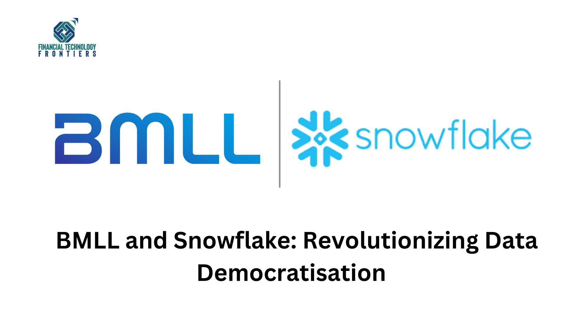 BMLL and Snowflake: Revolutionizing Data Democratisation  