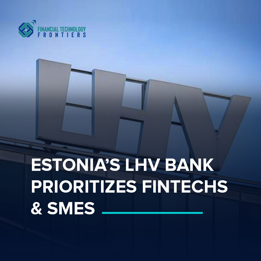 Estonia’s LHV Bank prioritizes Fintechs & SMEs