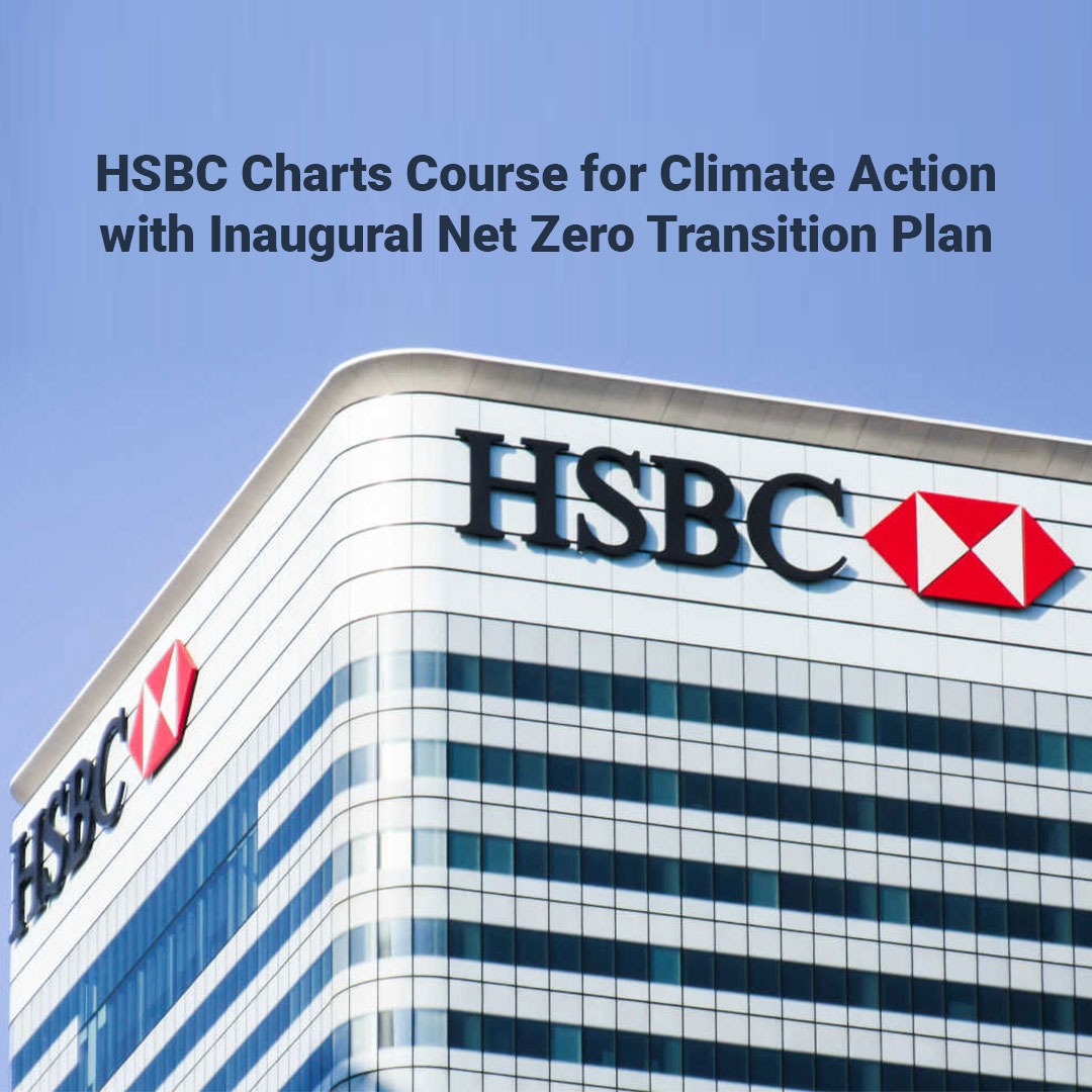 HSBC Charts Course for Climate Action with Inaugural Net Zero Transition Plan