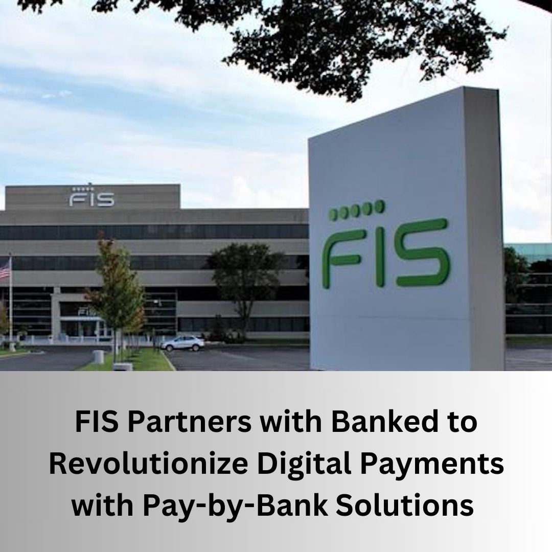 FIS Partners with Banked to Revolutionize Digital Payments with Pay-by-Bank Solutions