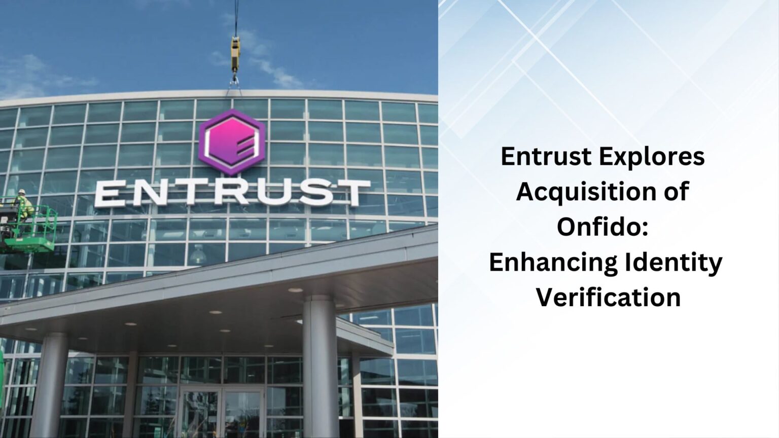 Entrust Visuals Entrust Explores Acquisition of Onfido: Enhancing Identity Verification ...