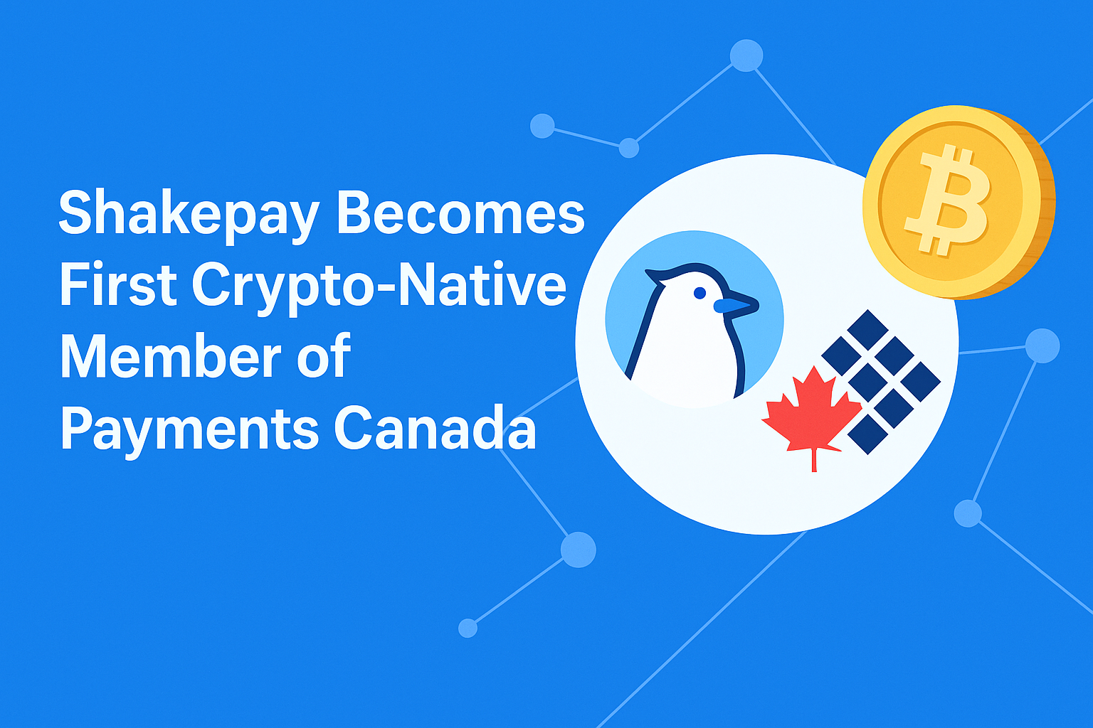 Shakepay Becomes First Crypto-Native Member of Payments Canada