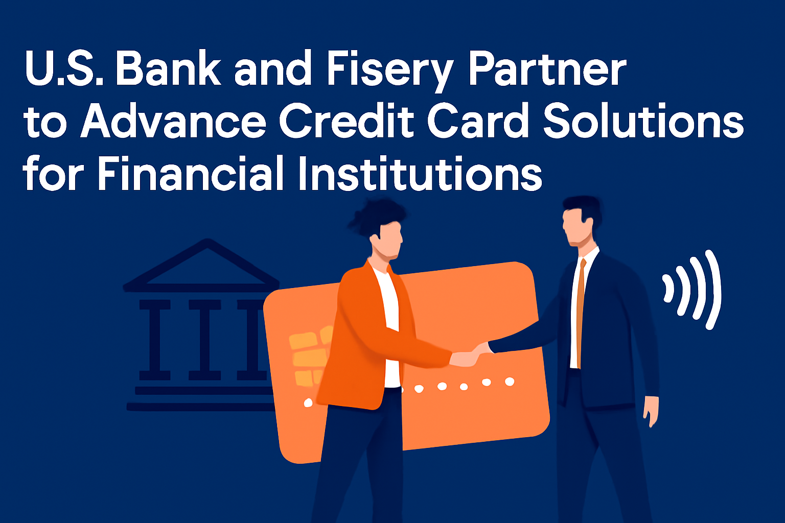 U.S. Bank and Fiserv Partner to Advance Credit Card Solutions for Financial Institutions