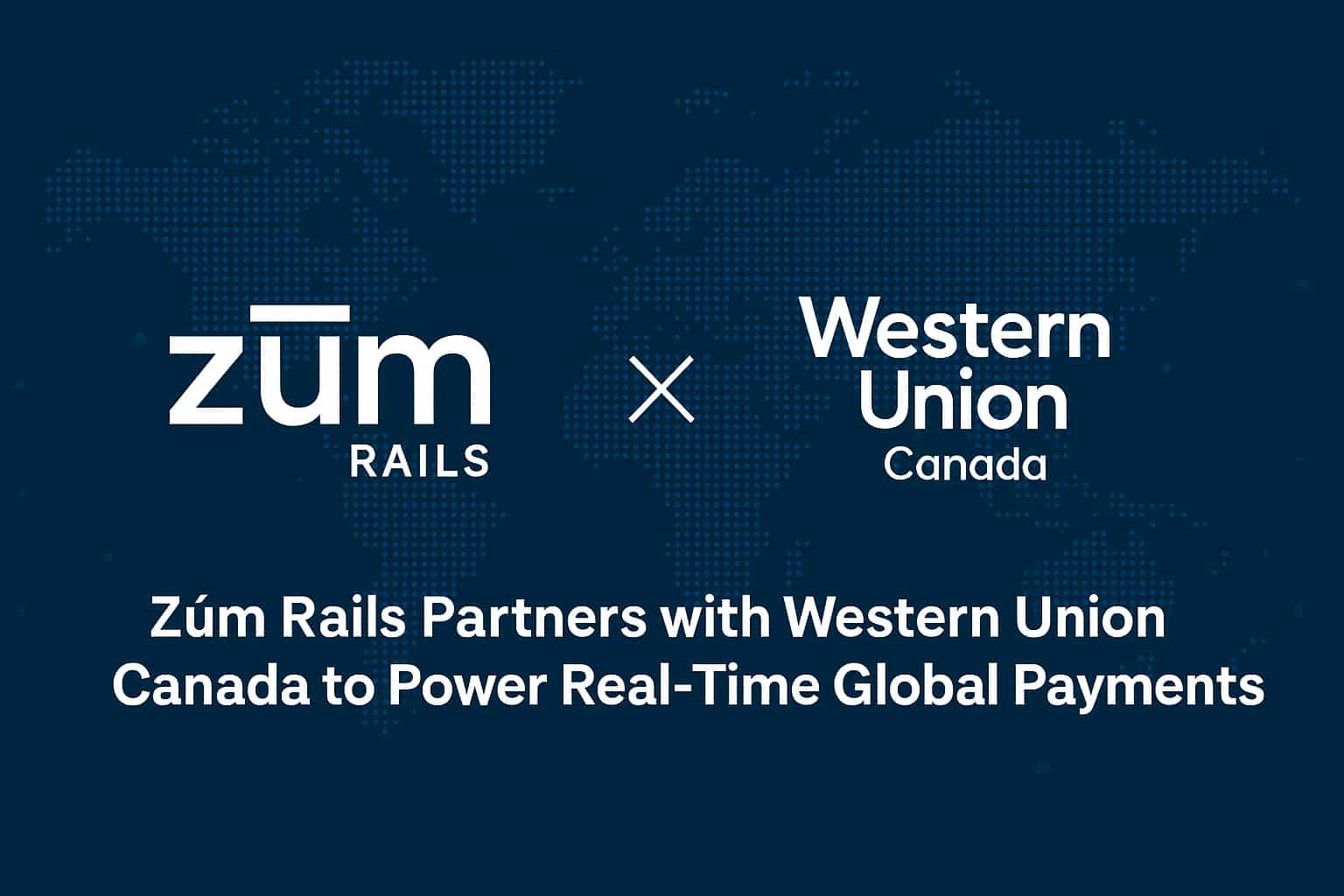 Zūm Rails Partners with Western Union Canada to Power Real-Time Global Payments