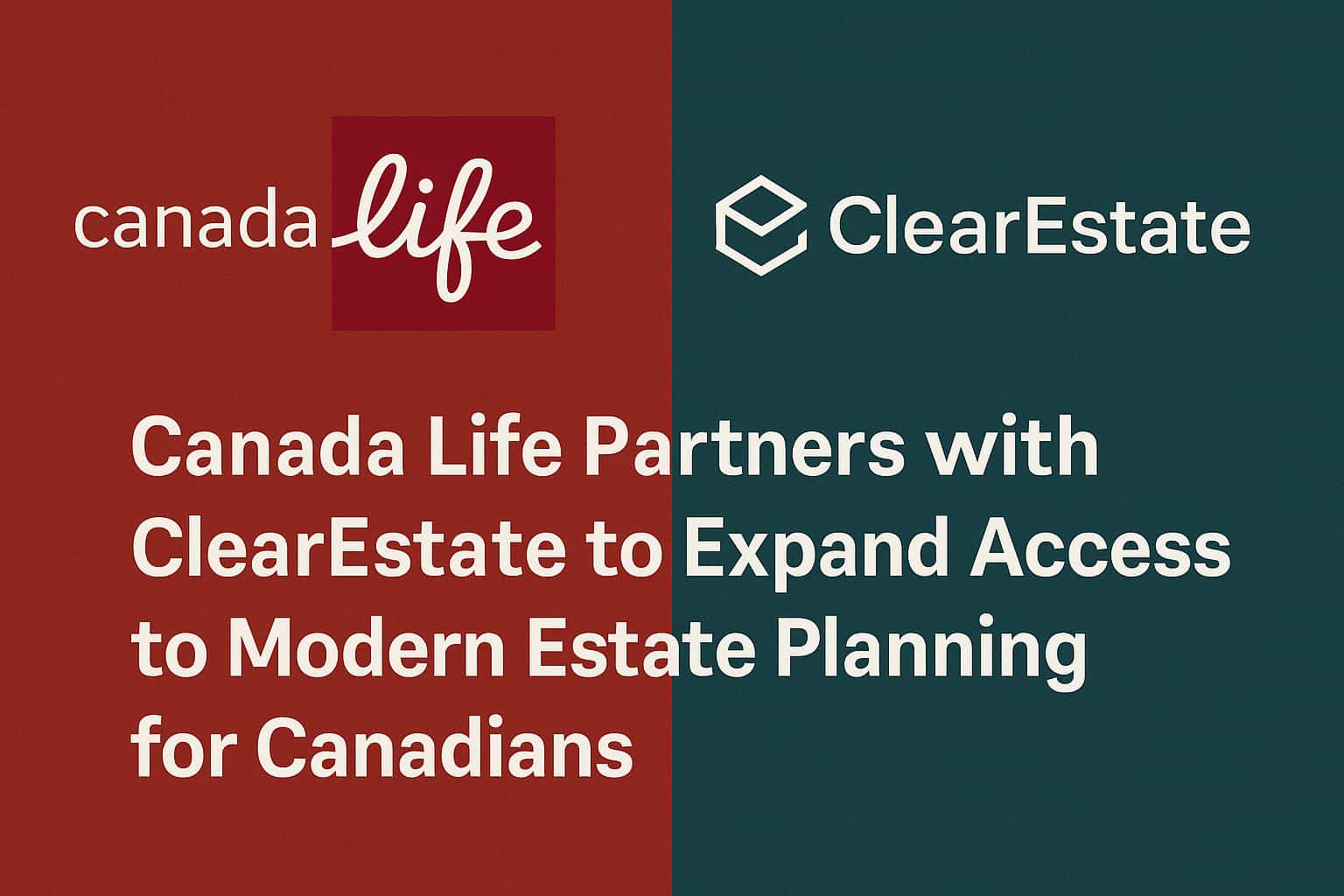 Canada Life Partners with ClearEstate to Expand Access to Modern Estate Planning for Canadians