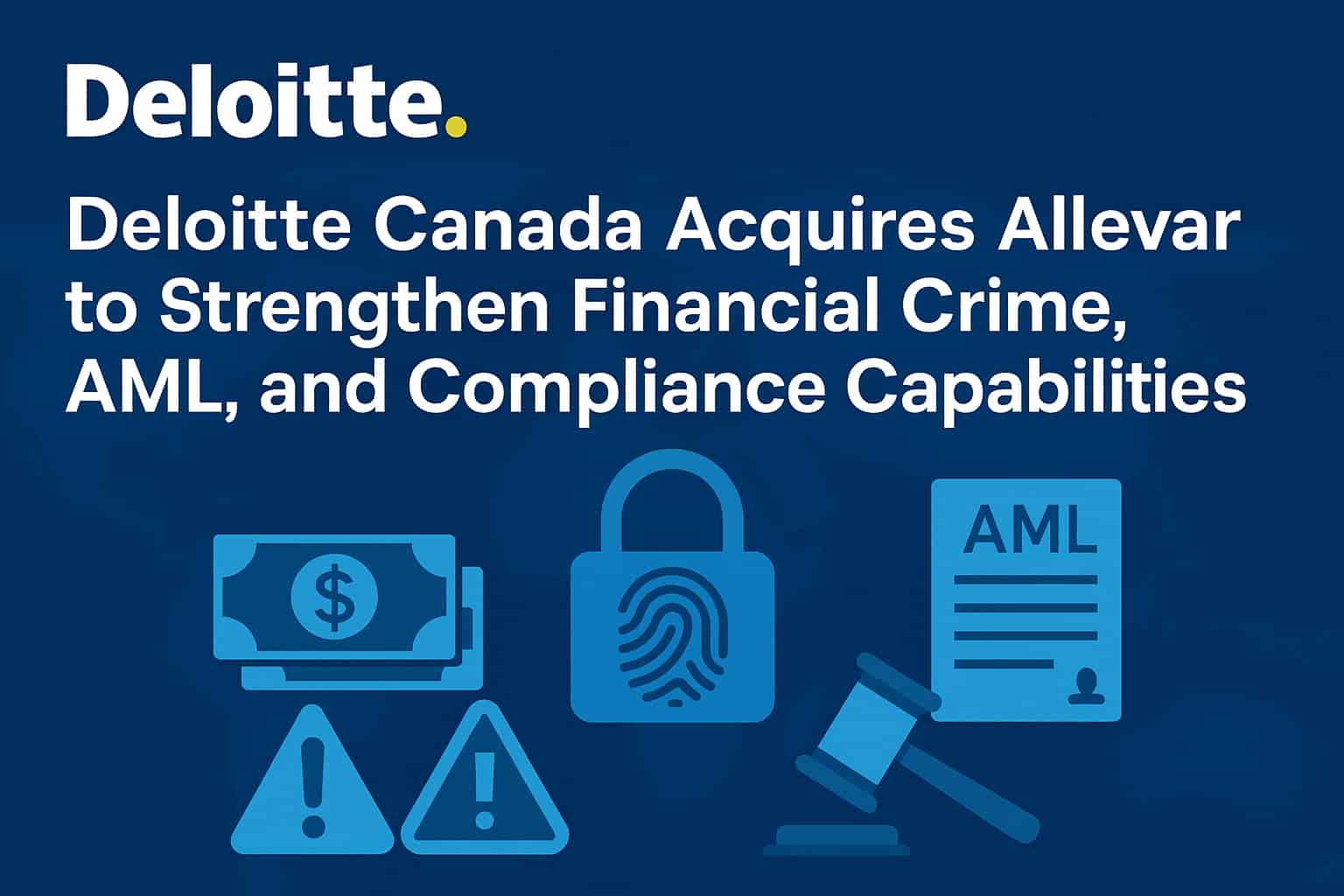 Deloitte Canada Acquires Allevar to Strengthen Financial Crime, AML, and Compliance Capabilities