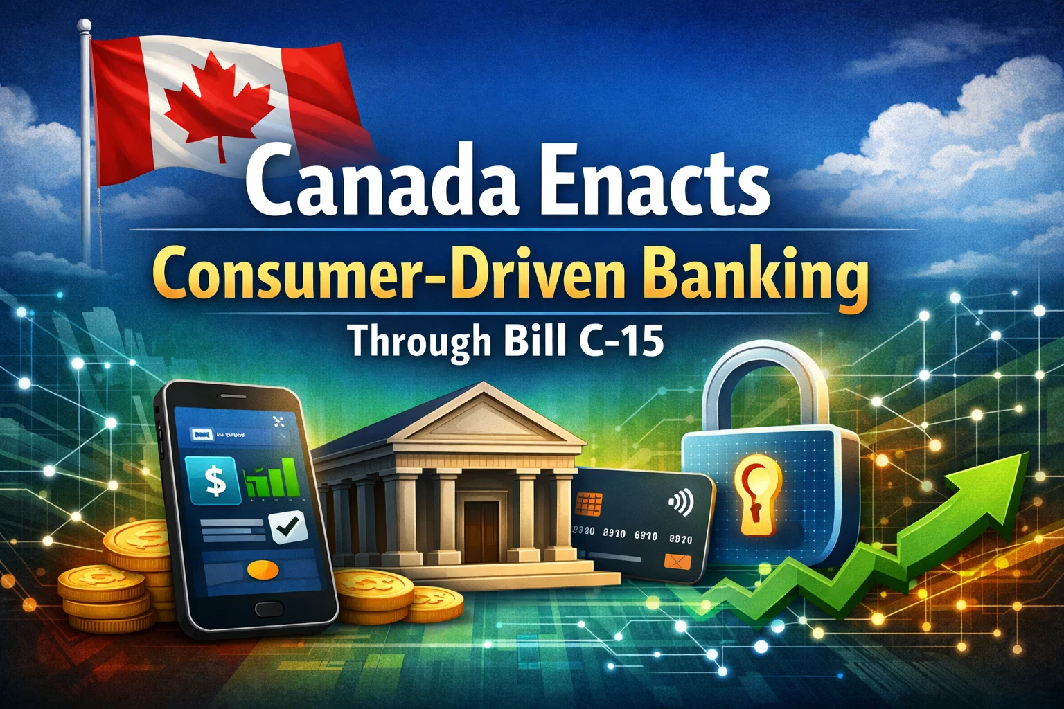 Canada Enacts Consumer-Driven Banking Through Bill C-15: A Defining Step for Financial Services